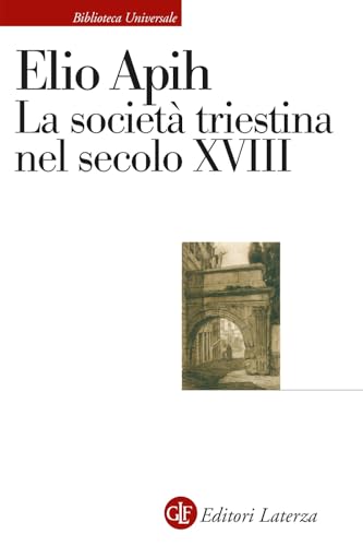 La società triestina nel secolo XVIII (Biblioteca universale Laterza) von Laterza