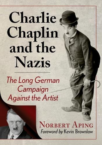 Charlie Chaplin and the Nazis: The Long German Campaign Against the Artist von McFarland & Co Inc
