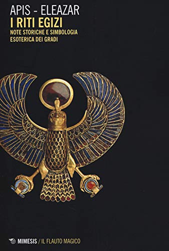 Riti egizi. Note storiche e simbologia esoterica dei gradi (Vol. 1) (Il flauto magico) von IL FLAUTO MAGICO