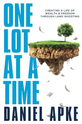 One Lot at a Time: Creating a Life of Wealth & Freedom Through Land Investing One Lot at a Time: Creating a Life of Wealth & Freedom Through Land Investing von Armin Lear Press