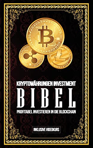 Kryptowährungen Investment Bibel - Profitabel Investieren in die Blockchain: Gewinne durch Bitcoin, Ethereum, Stellar Lumens und Co.