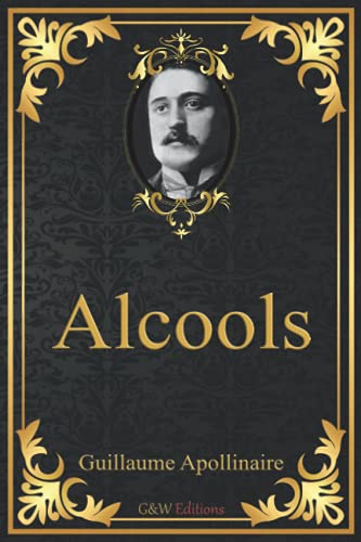 Alcools: Guillaume Apollinaire | G&W Editions (Annoté)