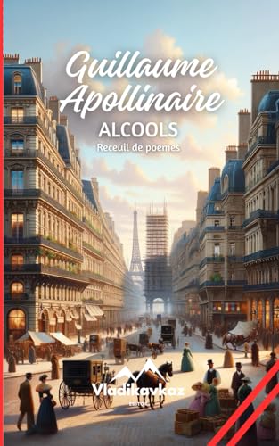 Alcools: Poèmes de Guillaume Apollinaire von Independently published