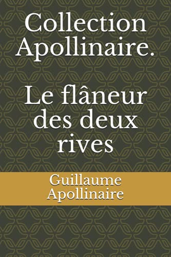 Collection Apollinaire. Le flâneur des deux rives Collection Apollinaire. Le flâneur des deux rives
