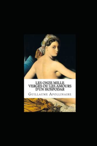 Les Onze mille verges ou les Amours d'un hospodar: Illustré von Independently published
