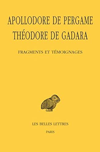Apollodore de Pergame, Theodore de Gadara, Fragments Et Temoignages (Collection des universites de France, Band 493) von Les Belles Lettres