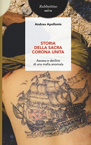 Andrea Apollonio - Storia Della Sacra Corona Unita. Ascesa E Declino Di Una Mafia Anomala (1 BOOKS)