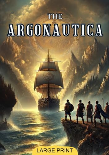 The Argonautica (Large Print Edition): A timeless Greek epic of heroism, fate, and legendary quests on a voyage to claim a powerful relic guarded by mythical forces von Independently published