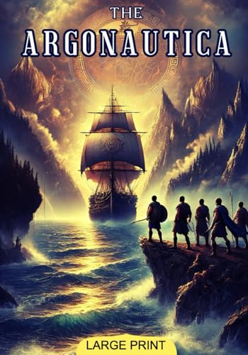 The Argonautica (Large Print Edition): A timeless Greek epic of heroism, fate, and legendary quests on a voyage to claim a powerful relic guarded by mythical forces von Independently published