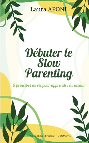 Débuter le Slow Parenting: 5 principes de vie pour apprendre à ralentir