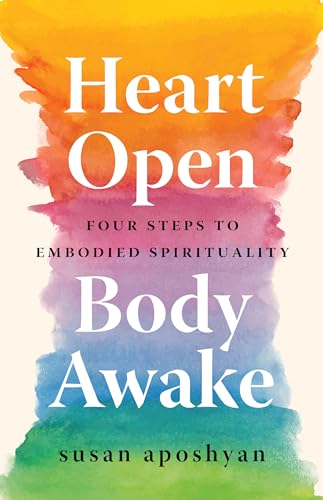 Heart Open, Body Awake: Four Steps to Embodied Spirituality von Shambhala