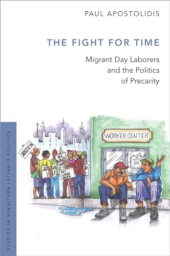 The Fight For Time: Migrant Day Laborers and the Politics of Precarity (Studies in Subaltern Latina/o Politics) von Oxford University Press, USA