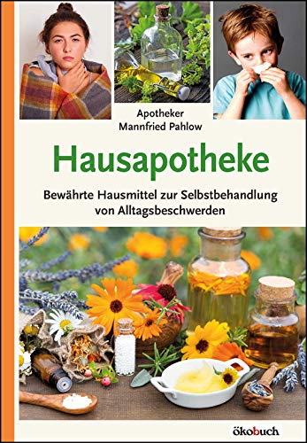 Hausapotheke: Bewährte Hausmittel zur Selbstbehandlung von Alltagsbeschwerden Hausapotheke: Bewährte Hausmittel zur Selbstbehandlung von Alltagsbeschwerden