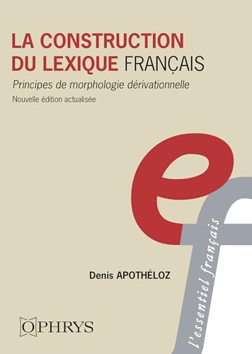 La construction du lexique français: Principes de morphologie dérivationnelle La construction du lexique français: Principes de morphologie dérivationnelle von OPHRYS