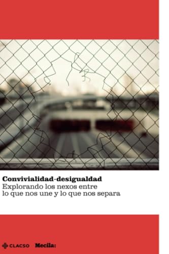 Convivialidad-Desigualdad: Explorando los nexos entre lo que nos une y lo que nos separa von CLACSO; Mecila