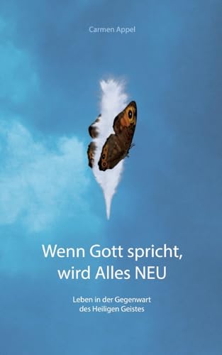 Wenn Gott spricht, wird Alles NEU: Leben in der Gegenwart des Heiligen Geistes von tredition