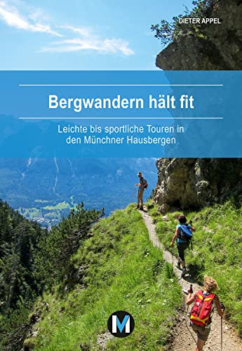 Bergwandern hält fit: Leichte bis sportliche Touren in den Münchner Hausbergen von MünchenVerlag ein Imprint von Langen Müller Verlag GmbH