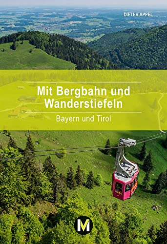 Mit Bergbahn und Wanderstiefeln: Bayern und Tirol (Mit Geist und Füßen)
