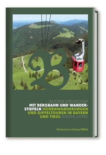 Mit Bergbahn und Wanderstiefeln: Höhenwanderungen und Gipfeltouren in Bayern und Tirol (Bayern Entdecken) von Süddeutsche Zeitung