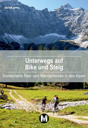 Unterwegs auf Bike und Steig: Kombinierte Rad- und Wandertouren in den Alpen: Kombinierte Rad- und Wandertouren in den Münchner Hausbergen von MünchenVerlag
