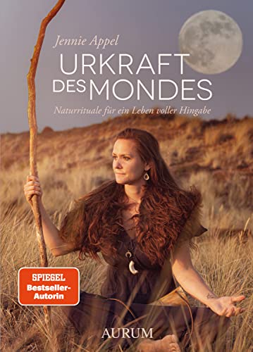Urkraft des Mondes: Naturrituale für ein Leben voller Hingabe