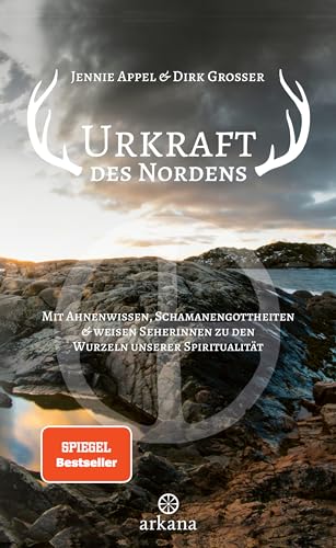 Urkraft des Nordens: Mit Ahnenwissen, Schamanengottheiten und weisen Seherinnen zu den Wurzeln unserer Spiritualität von Arkana