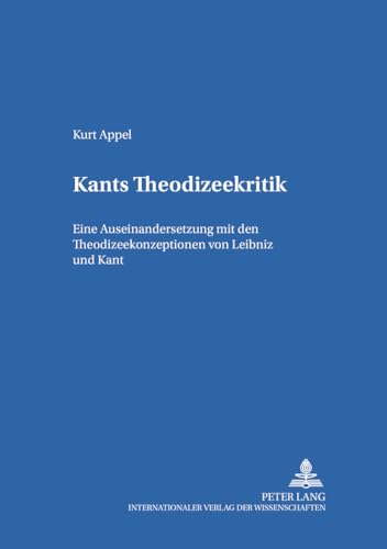 Kants Theodizeekritik: Eine Auseinandersetzung mit den Theodizeekonzeptionen von Leibniz und Kant (Religion, Kultur, Recht, Band 2) von Peter Lang Gmbh, Internationaler Verlag Der Wissenschaften
