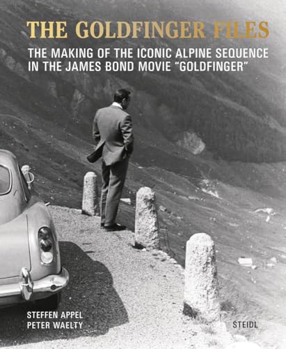 The Goldfinger Files: The Making of the Iconic Alpine Sequence in the James Bond Movie "Goldfinger" von Steidl