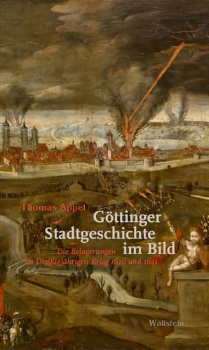 Göttinger Stadtgeschichte im Bild: Die Belagerungen im Dreißigjährigen Krieg 1626 und 1641 Göttinger Stadtgeschichte im Bild: Die Belagerungen im Dreißigjährigen Krieg 1626 und 1641