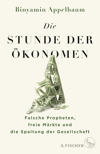 Die Stunde der Ökonomen: Falsche Propheten, freie Märkte und die Spaltung der Gesellschaft Die Stunde der Ökonomen: Falsche Propheten, freie Märkte und die Spaltung der Gesellschaft