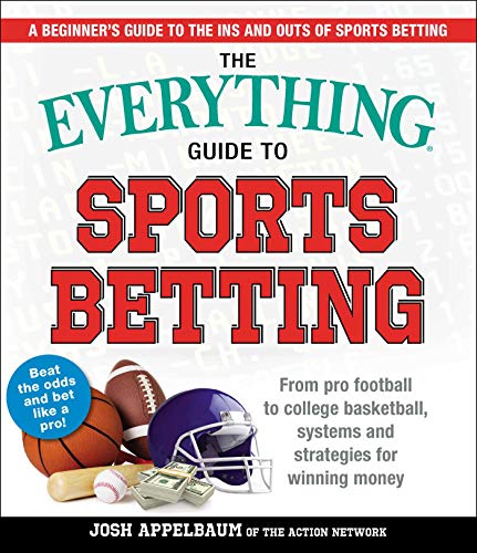 The Everything Guide to Sports Betting: From Pro Football to College Basketball, Systems and Strategies for Winning Money von Everything