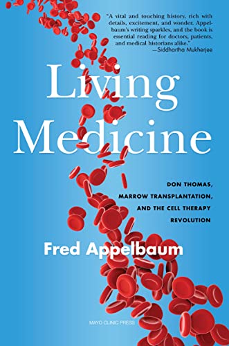 Living Medicine: Don Thomas, Marrow Transplantation, and the Cell Therapy Revolution Living Medicine: Don Thomas, Marrow Transplantation, and the Cell Therapy Revolution