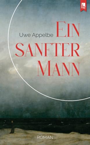 Ein sanfter Mann: Roman von Eifeler Literaturverlag