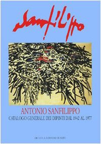 Antonio Sanfilippo. Catalogo generale dei dipinti dal 1942 al 1977. Ediz. illustrata Antonio Sanfilippo. Catalogo generale dei dipinti dal 1942 al 1977. Ediz. illustrata von De Luca Editori d'Arte