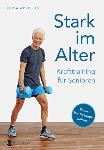 Krafttraining für Senioren: Stark im Alter mit über 60 Übungen für Fitness, Mobilität & Gesundheit im Alltag von SingLiesel