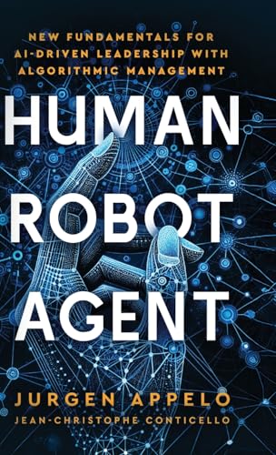 Human Robot Agent: New Fundamentals for AI-Driven Leadership with Algorithmic Management von Jojo Ventures