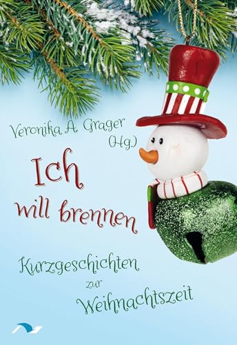 Ich will brennen: Kurzgeschichten zur Weihnachtszeit von medimont verlag gmbh