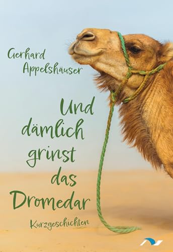 Und dämlich grinst das Dromedar: Kurzgeschichten von medimont