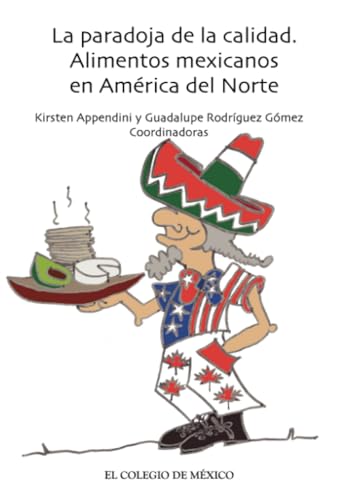 La paradoja de la calidad.: Alimentos mexicanos en América del Norte von El Colegio de México