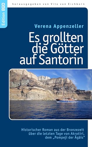 Es grollten die Götter auf Santorin: Historischer Roman aus der Bronzezeit über die letzten Tage von Akrotiri, dem „Pompeji der Ägäis“ von Books on Demand GmbH