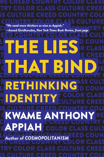 The Lies That Bind: Rethinking Identity: Rethinking Identity: Creed, Country, Color, Class, Culture