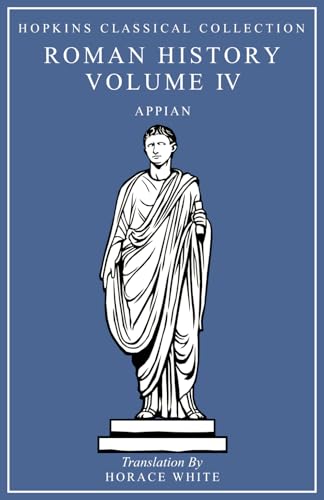 Appian's Roman History, The Civil Wars Volume IV: Greek and English Parallel Translation (Hopkins Classical Collection) von Independently published
