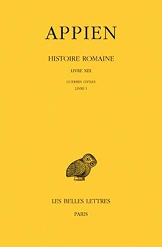 Appien, Histoire Romaine: Guerres Civiles, Livre I (Collection Des Universites De France Serie Grecque, Band 467) von Les Belles Lettres