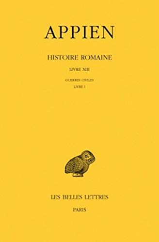 Appien, Histoire Romaine: Guerres Civiles, Livre I (Collection Des Universites De France Serie Grecque, Band 467) von Les Belles Lettres