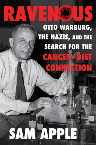 Ravenous: Otto Warburg, the Nazis, and the Search for the Cancer-diet Connection von LIVERIGHT