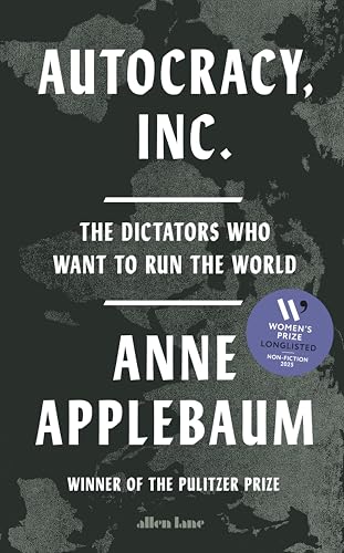 Autocracy, Inc: The Dictators Who Want to Run the World