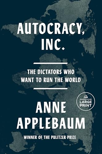 Autocracy, Inc.: The Dictators Who Want to Run the World Autocracy, Inc.: The Dictators Who Want to Run the World