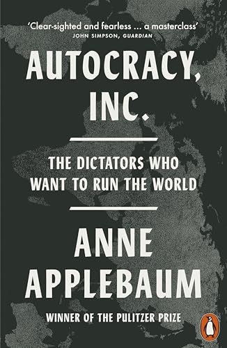 Autocracy, Inc: The Dictators Who Want to Run the World Autocracy, Inc: The Dictators Who Want to Run the World von Penguin Books Ltd (UK)