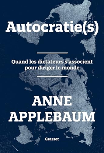 Autocratie(s): Quand les dictateurs s'associent pour diriger le monde