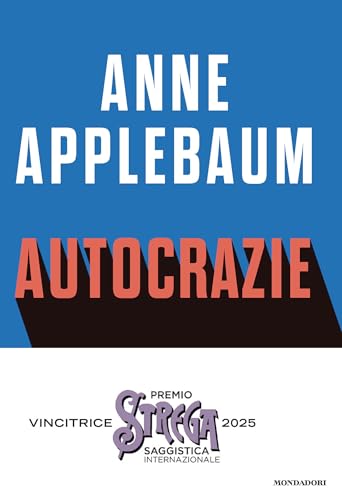 Autocrazie. Chi sono i dittatori che vogliono governare il mondo (Frecce) von Mondadori